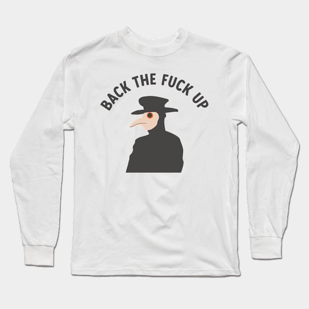 back the f*ck up plague doctor Long Sleeve T-Shirt by goblinbabe